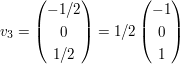 $ v_3=\pmat{-1/2\\0\\1/2}=1/2\pmat{-1\\0\\1} $ $ v_3=\pmat{-1/2\\0\\1/2}=1/2\pmat{-1\\0\\1} $