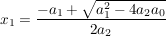 $ x_1=\bruch{-a_1 + \wurzel{a_1^2-4a_2a_0}}{2a_2} $ $ x_1=\bruch{-a_1 + \wurzel{a_1^2-4a_2a_0}}{2a_2} $