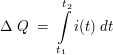 $ \Delta\ Q\ =\ \integral^{t_2}_{t_1}{i(t)\ dt} $ $ \Delta\ Q\ =\ \integral^{t_2}_{t_1}{i(t)\ dt} $