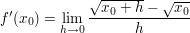$ f'(x_{0})=\limes_{h\rightarrow0}\bruch{\wurzel{x_{0}+h}-\wurzel{x_{0}}}{h} $ $ f'(x_{0})=\limes_{h\rightarrow0}\bruch{\wurzel{x_{0}+h}-\wurzel{x_{0}}}{h} $