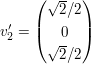 $ v_2'=\pmat{\sqrt{2}/2\\0\\\sqrt{2}/2} $ $ v_2'=\pmat{\sqrt{2}/2\\0\\\sqrt{2}/2} $