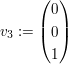 $ v_3:=\pmat{0\\0\\1} $ $ v_3:=\pmat{0\\0\\1} $