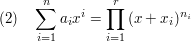 $ (2)\quad \summe_{i=1}^{n}{a_ix^i}=\produkt_{i=1}^{r}{(x+x_i)^{n_i}} $ $ (2)\quad \summe_{i=1}^{n}{a_ix^i}=\produkt_{i=1}^{r}{(x+x_i)^{n_i}} $